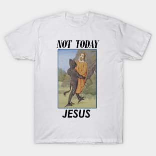 Not today Jesus! T-Shirt